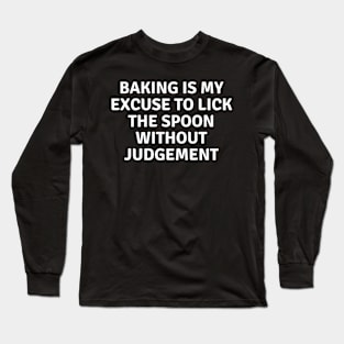 Baking Is My Excuse To Like The Spoon Without Judgement Long Sleeve T-Shirt